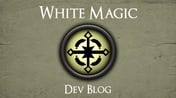 Dev Blog - White Magic